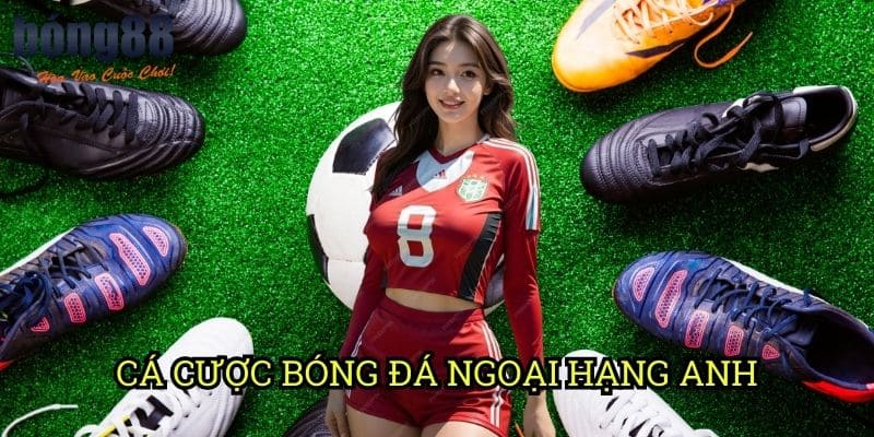 Cá cược bóng đá Ngoại Hạng Anh Bong88: Khám Phá Thế Giới Đặt Cược Hấp Dẫn