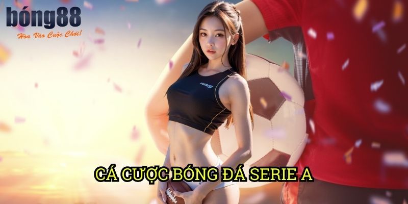 Cá cược bóng đá Serie A Bong88: Chiến lược thắng lớn với giải đấu Ý