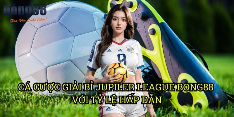 Cá cược giải Bỉ Jupiler League Bong88 với tỷ lệ hấp dẫn