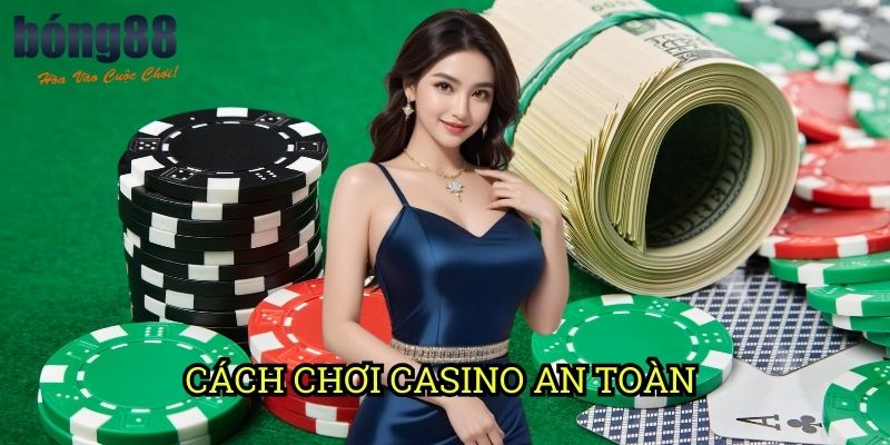 Cách chơi casino an toàn trên Bong88 - Hướng Dẫn Bảo Vệ Tài Khoản Và Vốn