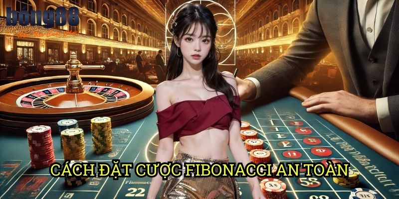 Cách đặt cược Fibonacci an toàn Bong88: Chiến lược tiến cược khoa học