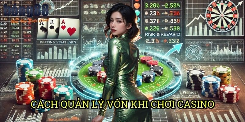 Cách quản lý vốn khi chơi casino Bong88: Nghệ thuật bảo toàn và gia tăng bankroll