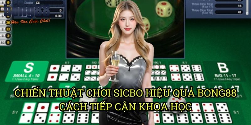 Chiến thuật chơi Sicbo hiệu quả Bong88 - Cách tiếp cận khoa học