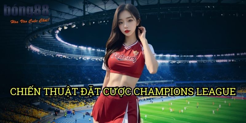 Chiến Thuật Đặt Cược Champions League