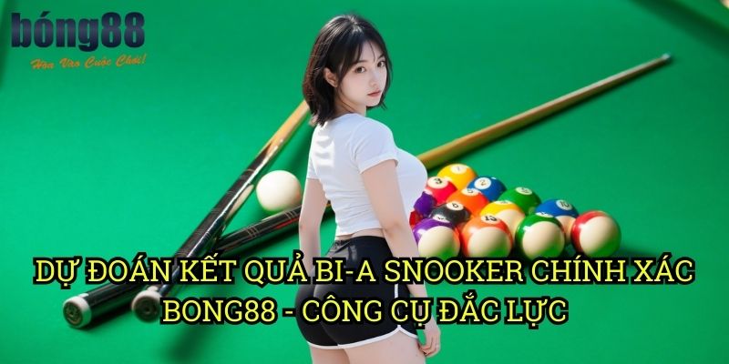 Dự đoán kết quả bi-a snooker chính xác Bong88 - Công cụ đắc lực