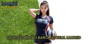 Lịch sử đối đầu Barca vs Real Madrid Bong88: Phân tích El Clasico qua các thời kỳ