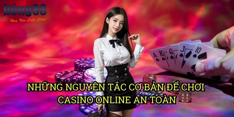 Những nguyên tắc cơ bản để chơi casino online an toàn