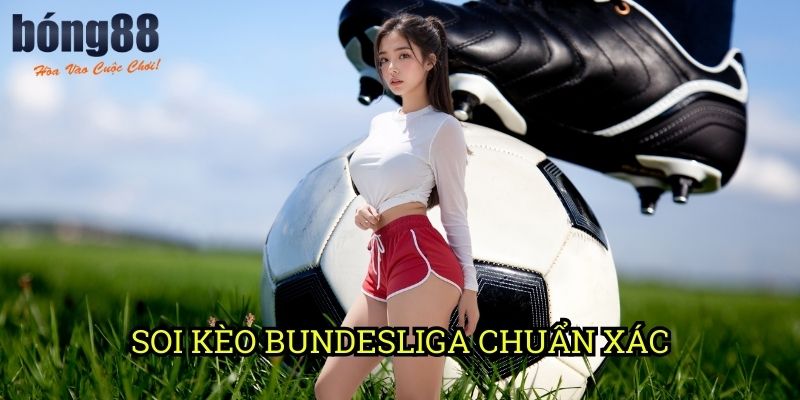 Soi kèo Bundesliga chuẩn xác Cùng Bong88: Bí Quyết Chiến Thắng Mùa Giải