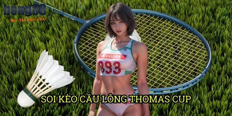 Soi kèo cầu lông Thomas Cup Bong88: Phương pháp phân tích từ chuyên gia châu Á