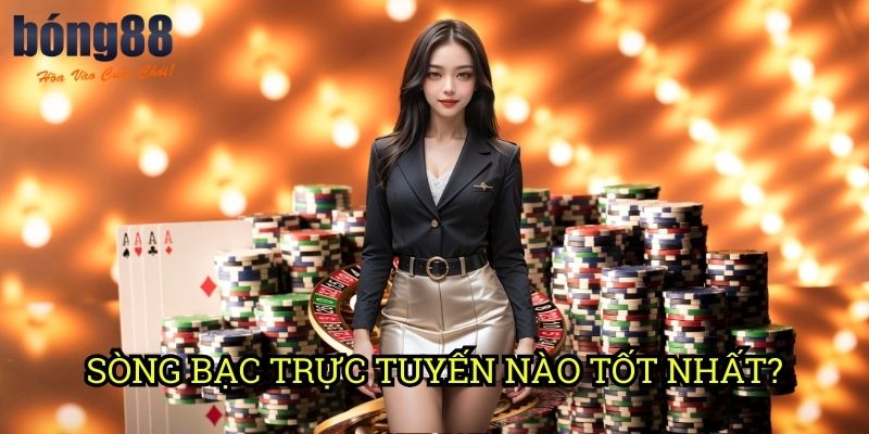Sòng bạc trực tuyến nào tốt nhất? Bong88: Tiêu chí lựa chọn từ chuyên gia