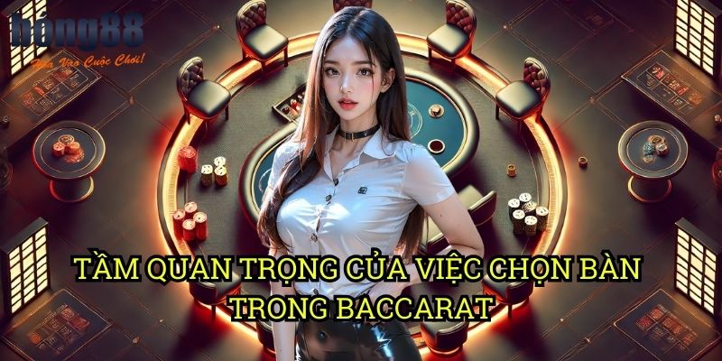 Tầm quan trọng của việc chọn bàn trong Baccarat