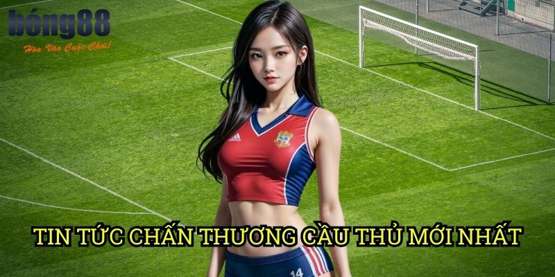 Tin tức chấn thương cầu thủ mới nhất Bong88: Cập nhật tình hình sức khỏe ngôi sao
