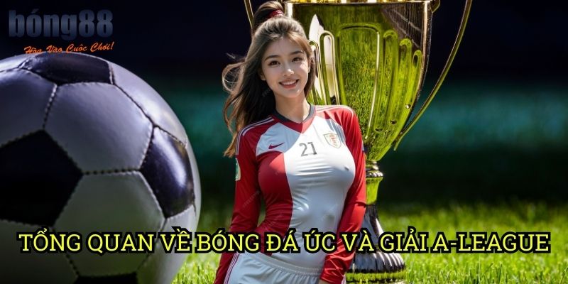 Tổng quan về bóng đá Úc và giải A-League