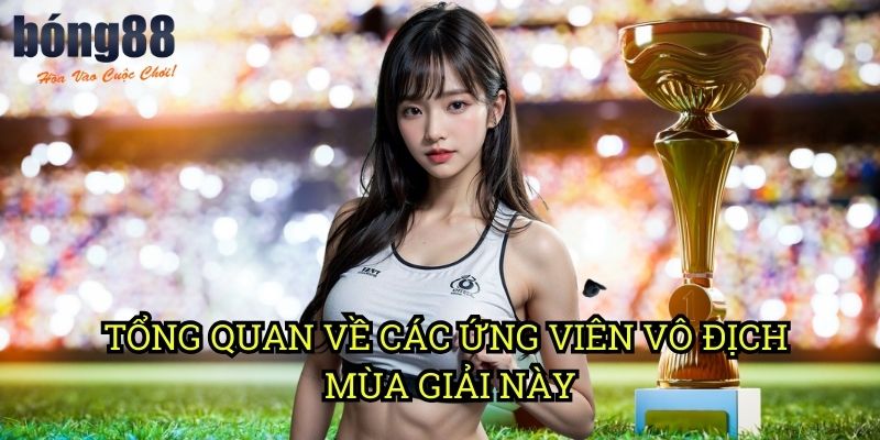 Tổng quan về các ứng viên vô địch mùa giải này