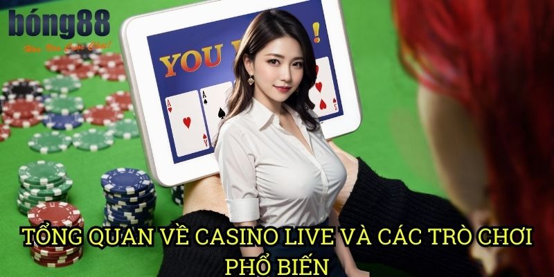 Tổng quan về casino live và các trò chơi phổ biến