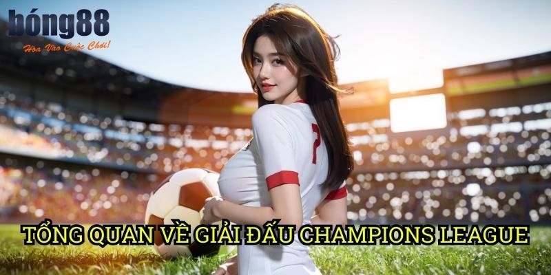 Tổng quan về giải đấu Champions League