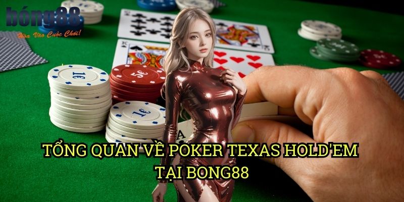 Tổng quan về Poker Texas Hold'em tại Bong88