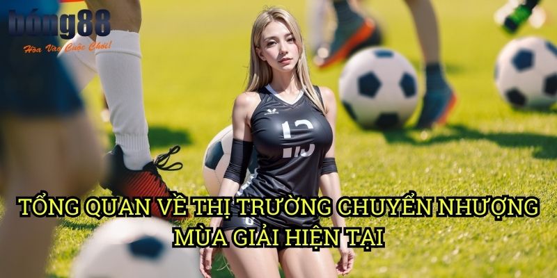 Tổng quan về thị trường chuyển nhượng mùa giải hiện tại