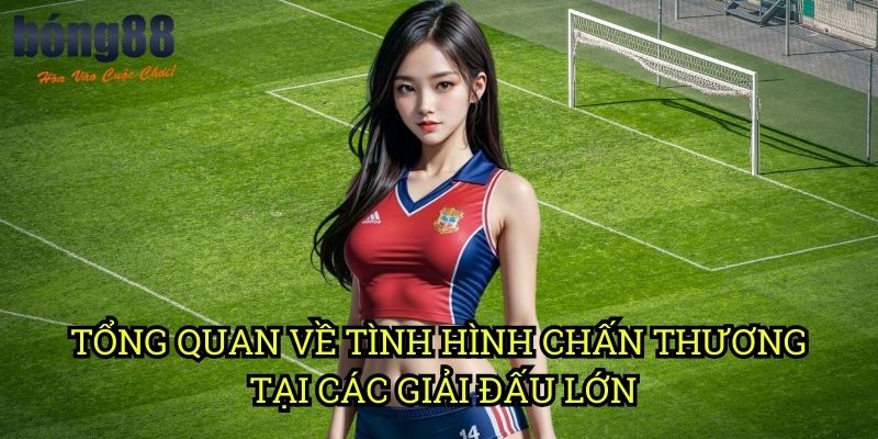 Tổng quan về tình hình chấn thương tại các giải đấu lớn
