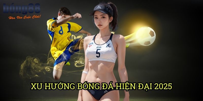 Xu hướng bóng đá hiện đại 2025 Bong88: Phân tích chiến thuật và phong cách mới