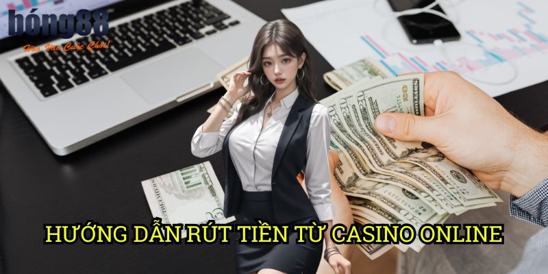Hướng dẫn rút tiền từ casino online Bong88: Quy trình an toàn và nhanh chóng